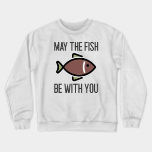 May The Fish Be With You Crewneck Sweatshirt